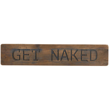 Load image into Gallery viewer, Get Naked Rustic Wooden Message Plaque

