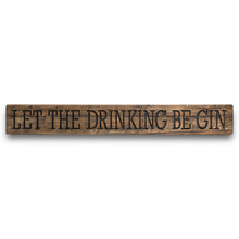 Load image into Gallery viewer, Be Gin Rustic Wooden Message Plaque
